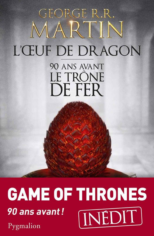 L'Oeuf de dragon : 90 ans avant le Trône de Fer