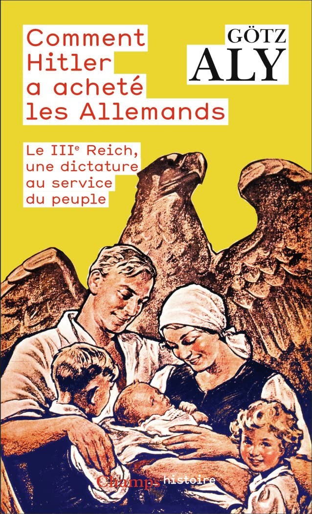 Comment Hitler a acheté les Allemands. Le IIIe Reich, une dictature au service du peuple
