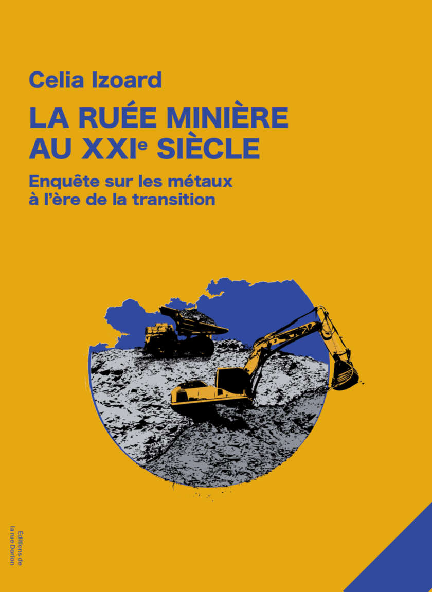 La ruée minière au XXIe siècle. Enquête sur les métaux à l'ère de la transition