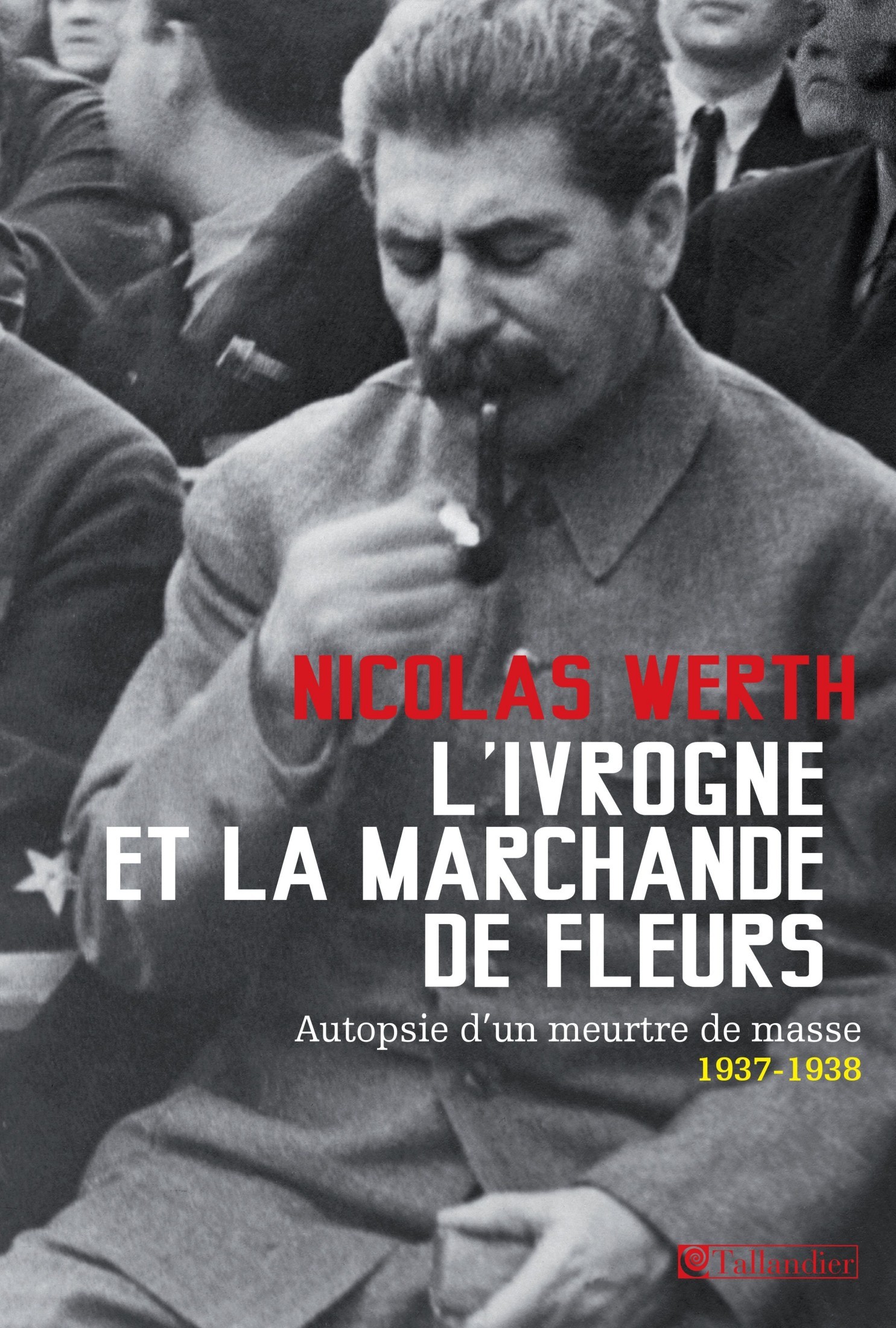 L'ivrogne et la marchande de fleurs : Autopsie d'un meurtre de masse, 1937-1938