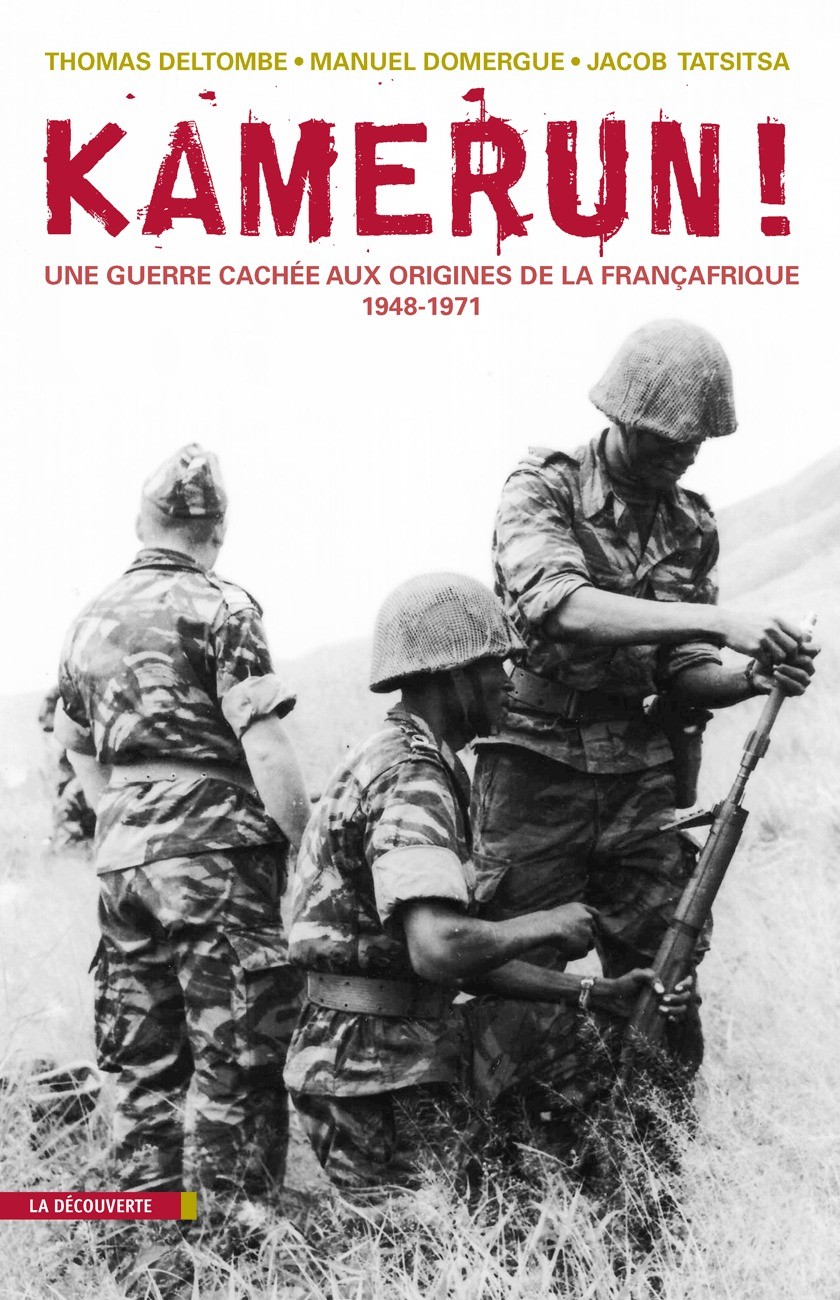 Kamerun ! Une guerre cachée aux origines de la Françafrique, 1948-1971