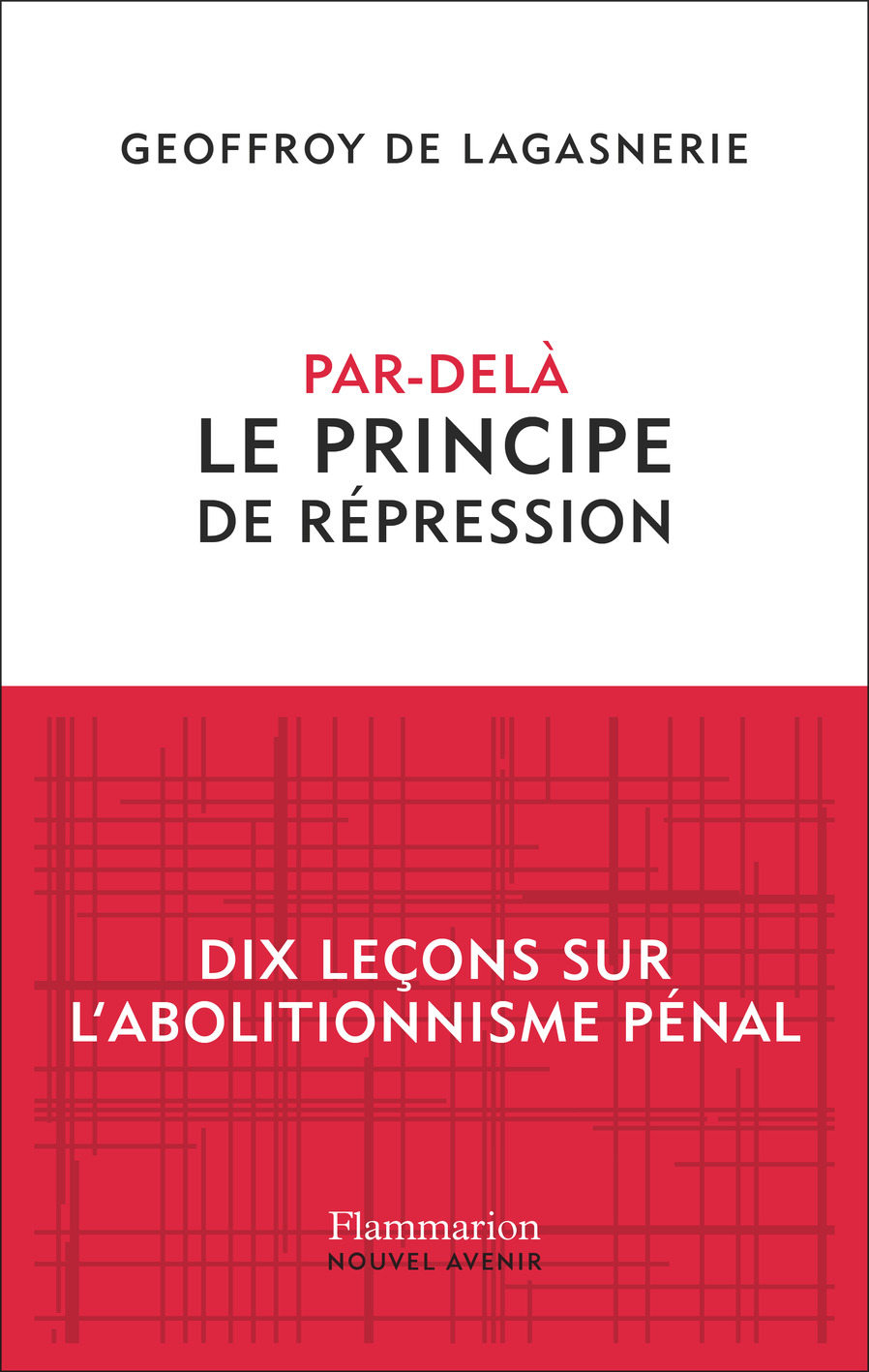 Par-delà le principe de répression: Dix leçons sur l'abolitionnisme pénal