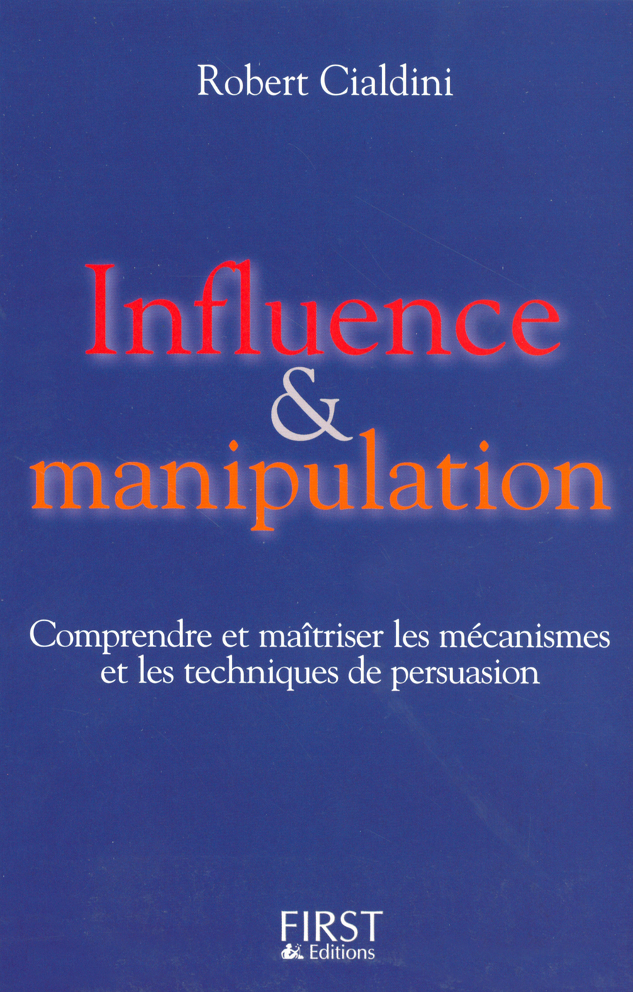 Influence et Manipulation : Comprendre et Maîtriser les mécanismes et les techniques de persuasion