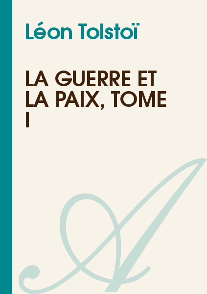 La Guerre et la Paix, tome 1