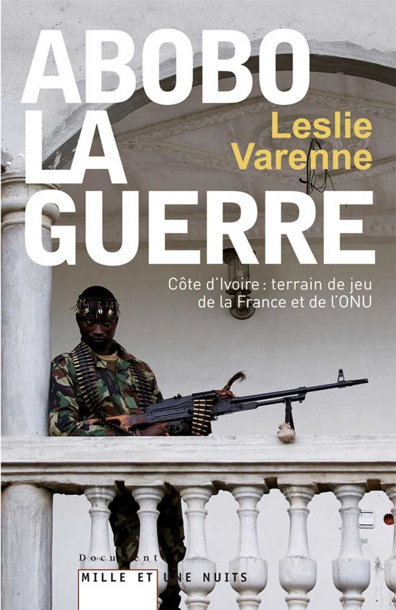Abobo-la-guerre : Côte d'Ivoire : terrain de jeu de la France et de l'ONU
