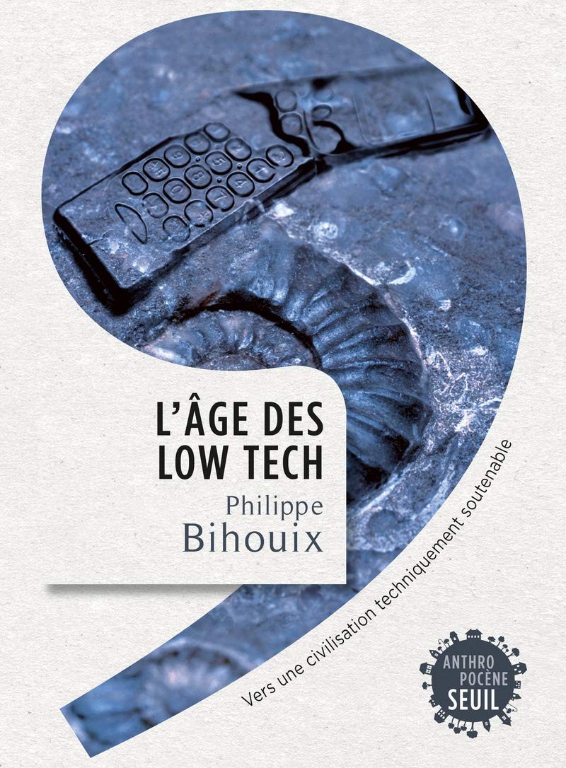 L’âge des low-tech : vers une civilisation techniquement soutenable